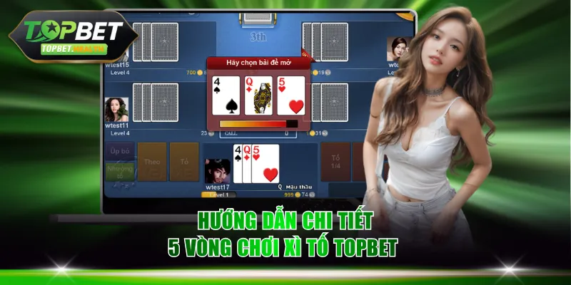 Hướng dẫn chi tiết 5 vòng chơi Xì Tố TOPBET