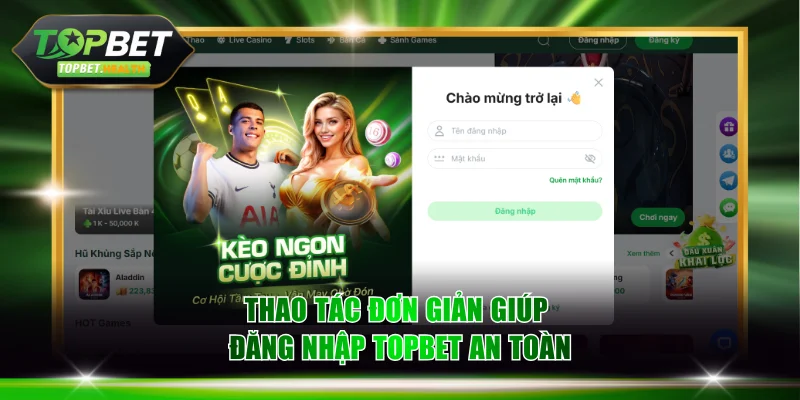 Thao tác đơn giản giúp đăng nhập TOPBET an toàn
