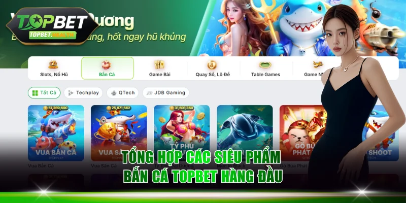 Tổng hợp các siêu phẩm bắn cá TOPBET hàng đầu
