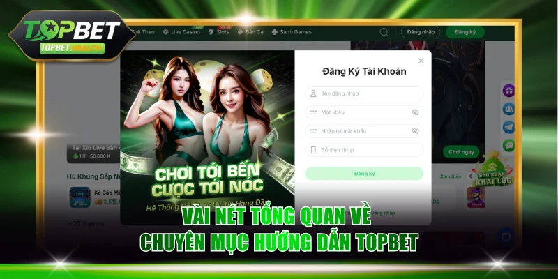 Vài nét tổng quan về chuyên mục hướng dẫn TOPBET