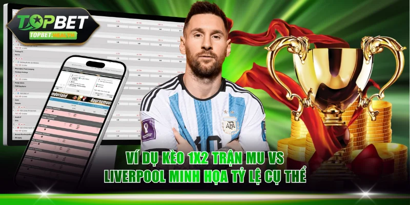 Ví dụ kèo 1X2 trận MU vs Liverpool minh họa tỷ lệ cụ thể